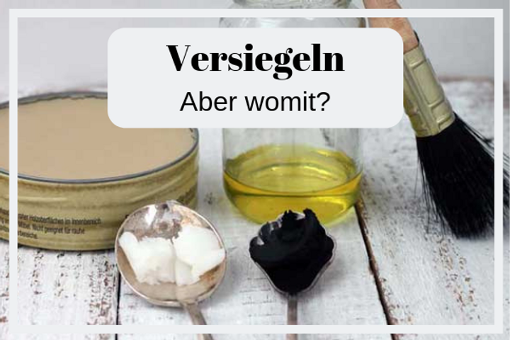 Kreidefarbe mit Wachs, Lack oder Öl versiegeln